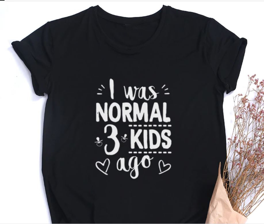 NEW 'I was normal 2 or 3 kids ago', size 12 in stock, pre-order others